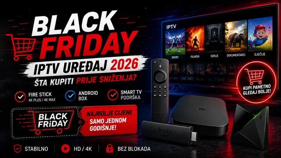 Black Friday IPTV Uređaj 2026: Šta Kupiti Prije Sniženja