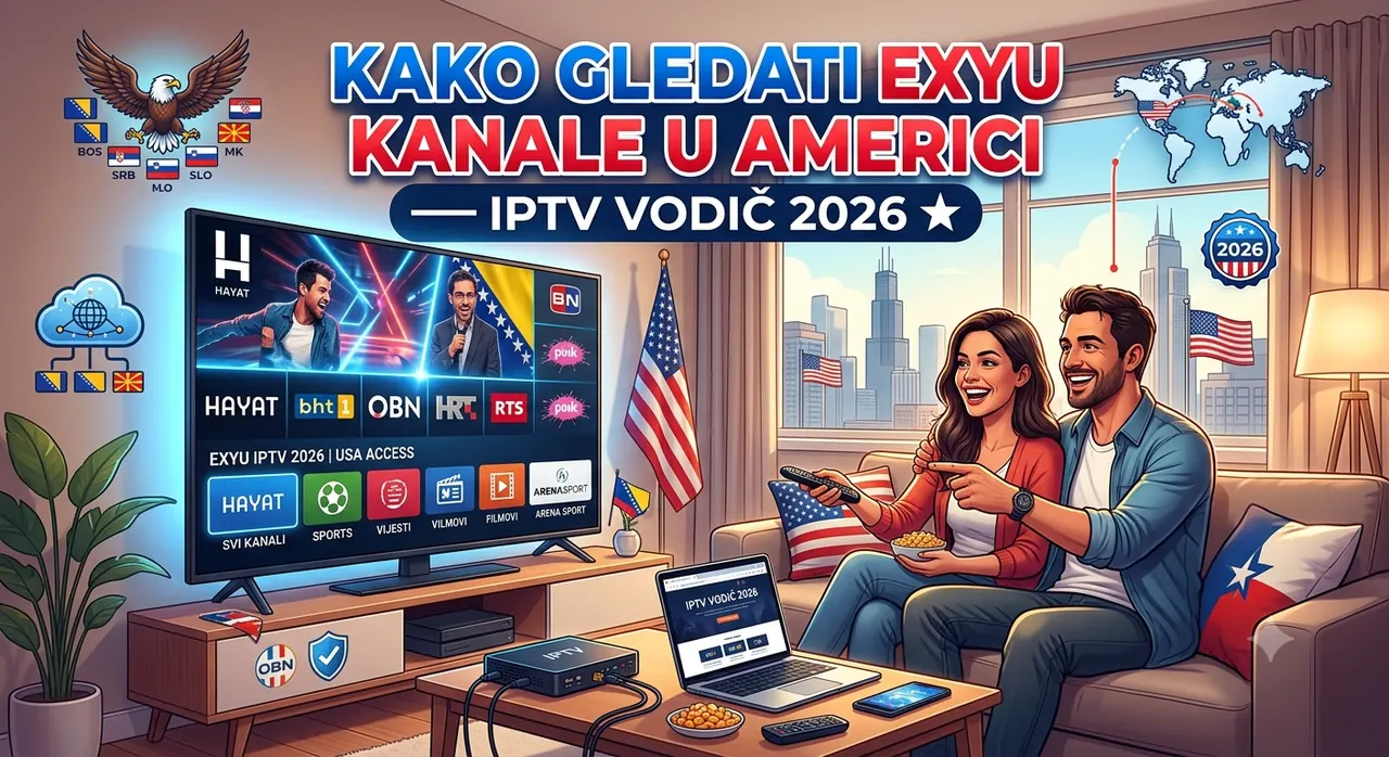 Kako Gledati EXYU Kanale u Americi — IPTV Vodič 2026