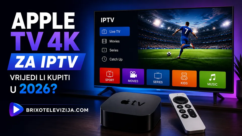 Apple TV 4K za IPTV — Vrijedi li Kupiti u 2026?