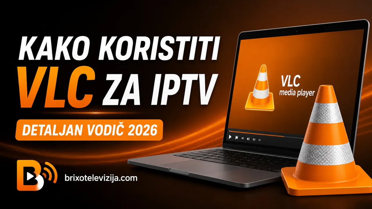 Kako Koristiti VLC za IPTV: Detaljan Vodič 2026